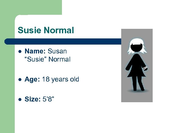 Susie Normal l Name: Susan “Susie” Normal l Age: 18 years old l Size: