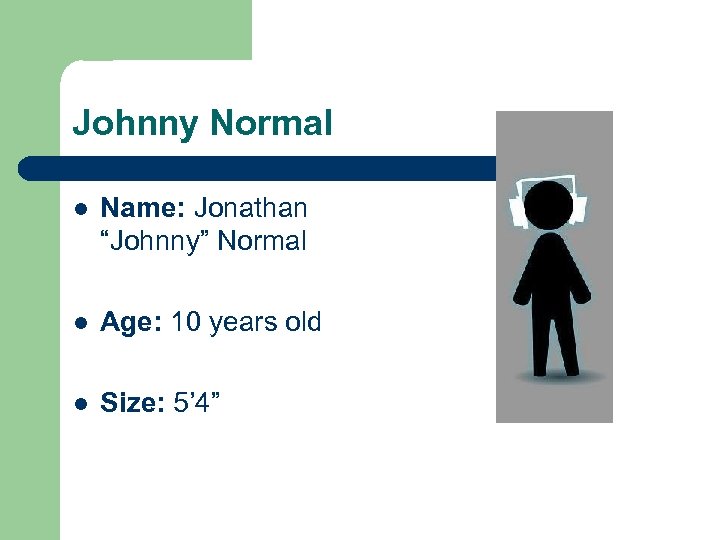 Johnny Normal l Name: Jonathan “Johnny” Normal l Age: 10 years old l Size: