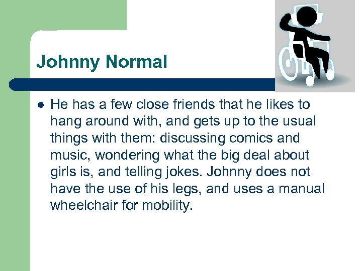 Johnny Normal l He has a few close friends that he likes to hang