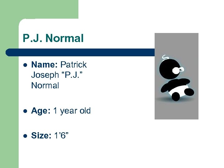 P. J. Normal l Name: Patrick Joseph “P. J. ” Normal l Age: 1