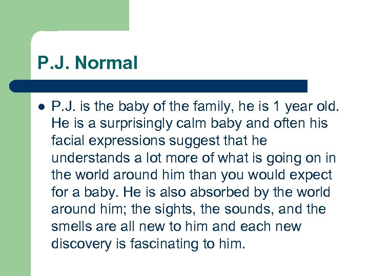 P. J. Normal l P. J. is the baby of the family, he is