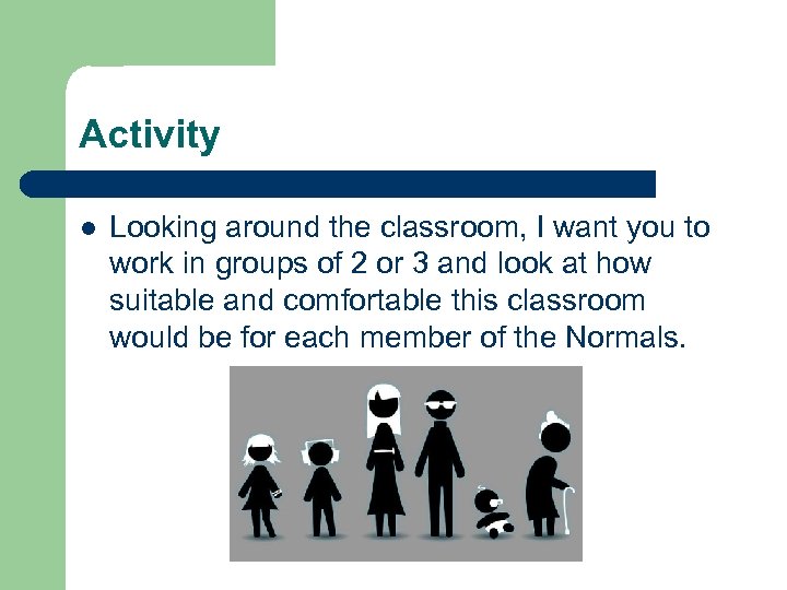 Activity l Looking around the classroom, I want you to work in groups of