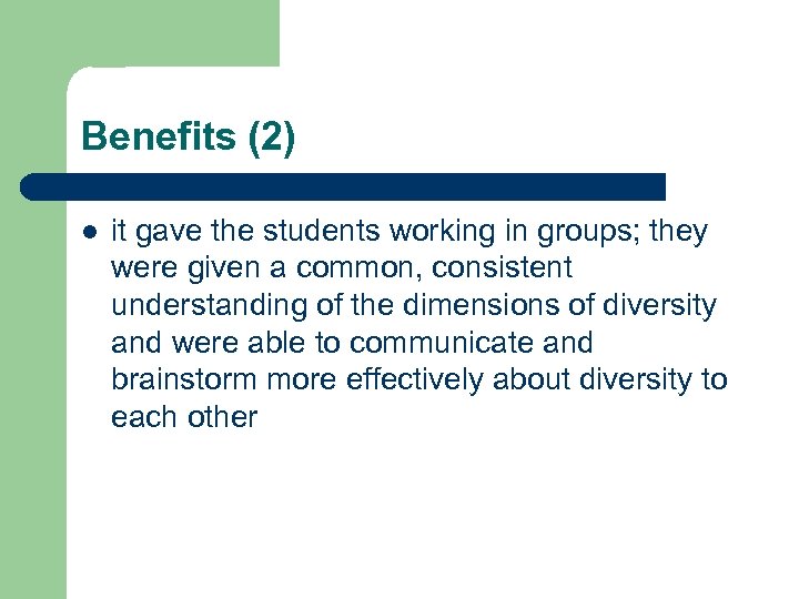 Benefits (2) l it gave the students working in groups; they were given a