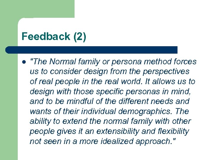 Feedback (2) l "The Normal family or persona method forces us to consider design