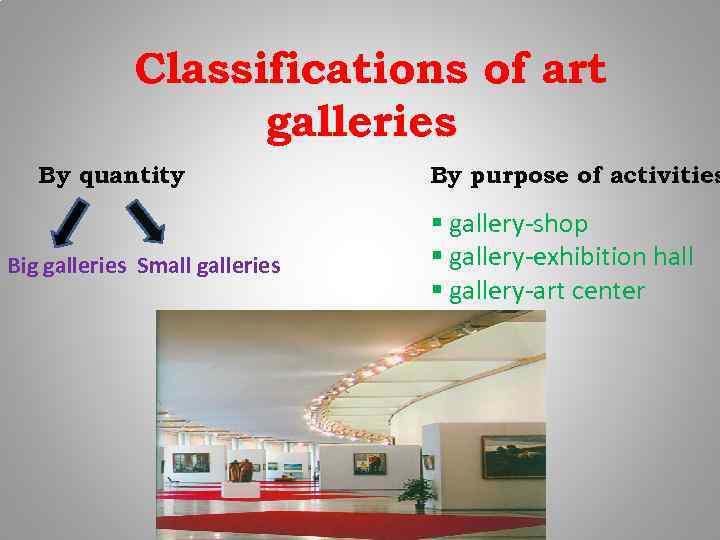 Classifications of art galleries By quantity Big galleries Small galleries By purpose of activities