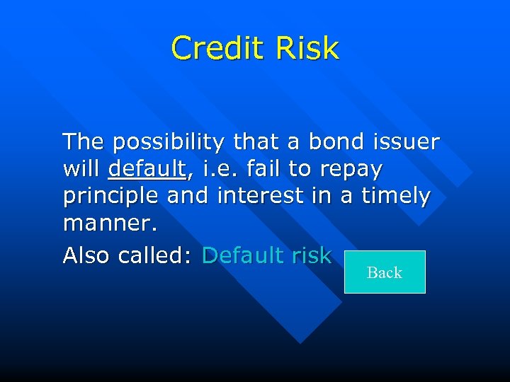 Credit Risk The possibility that a bond issuer will default, i. e. fail to