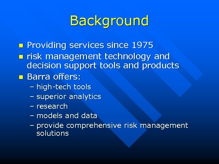 Background n n n Providing services since 1975 risk management technology and decision support