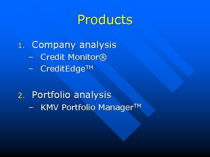 Products 1. Company analysis – Credit Monitor® – Credit. Edge. TM 2. Portfolio analysis