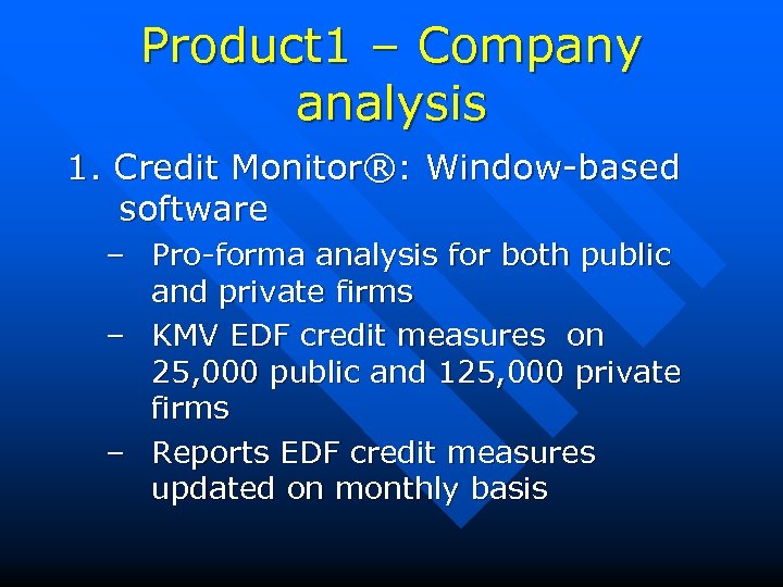 Product 1 – Company analysis 1. Credit Monitor®: Window-based software – Pro-forma analysis for
