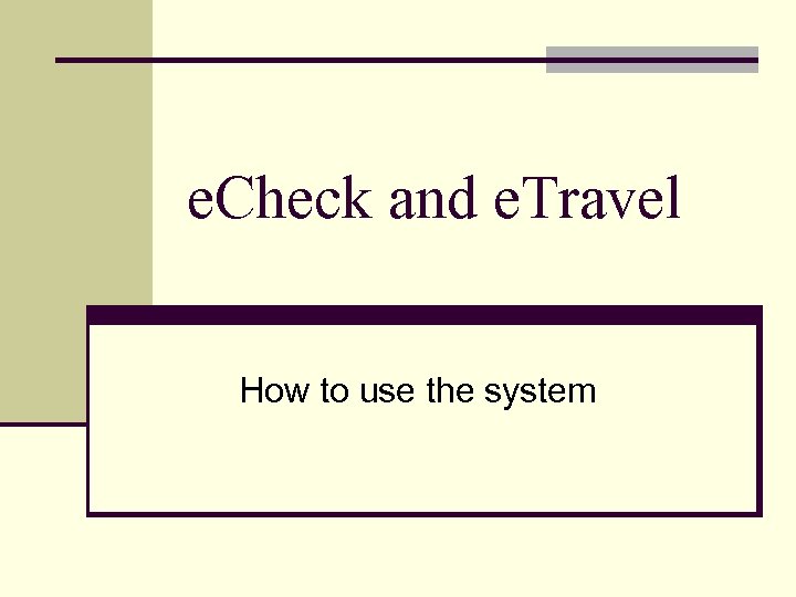 e. Check and e. Travel How to use the system 
