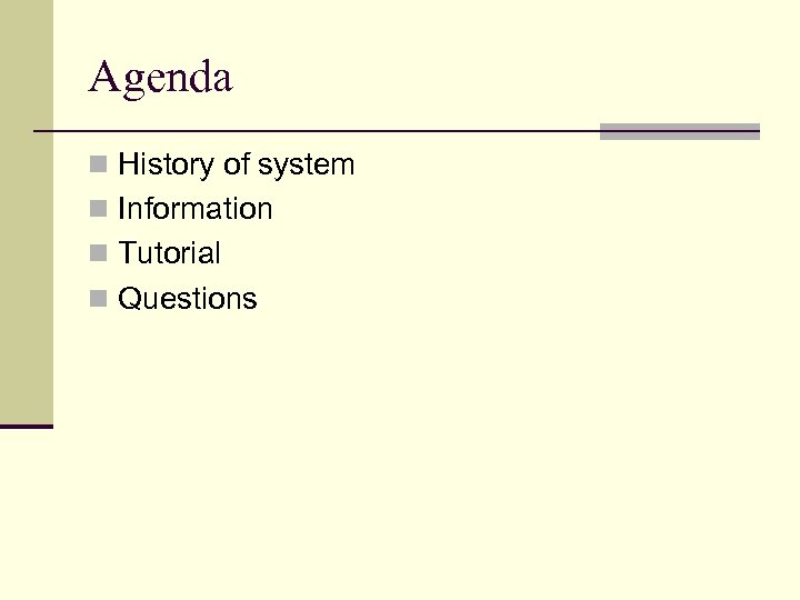Agenda n History of system n Information n Tutorial n Questions 