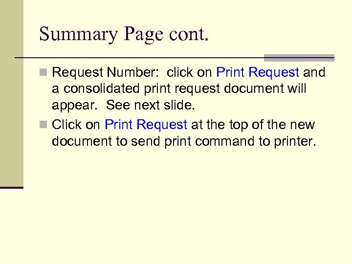 Summary Page cont. n Request Number: click on Print Request and a consolidated print