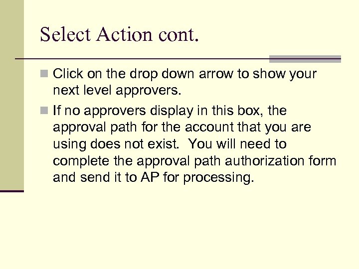 Select Action cont. n Click on the drop down arrow to show your next