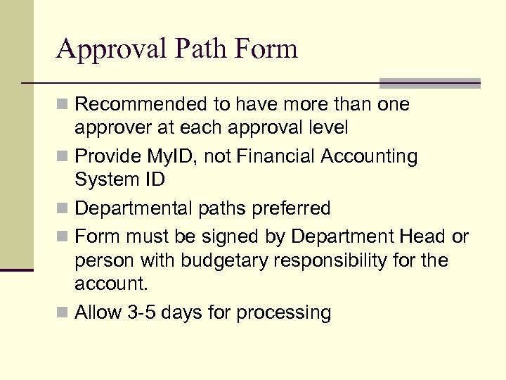 Approval Path Form n Recommended to have more than one approver at each approval