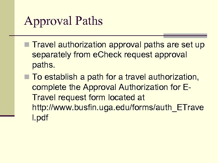 Approval Paths n Travel authorization approval paths are set up separately from e. Check