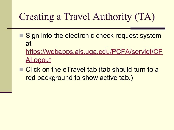 Creating a Travel Authority (TA) n Sign into the electronic check request system at