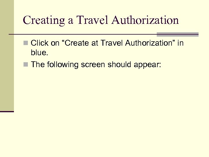 Creating a Travel Authorization n Click on “Create at Travel Authorization” in blue. n
