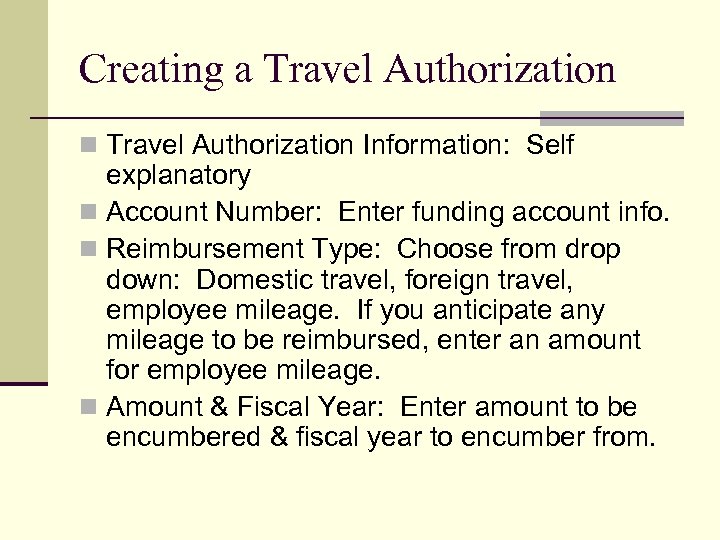 Creating a Travel Authorization n Travel Authorization Information: Self explanatory n Account Number: Enter