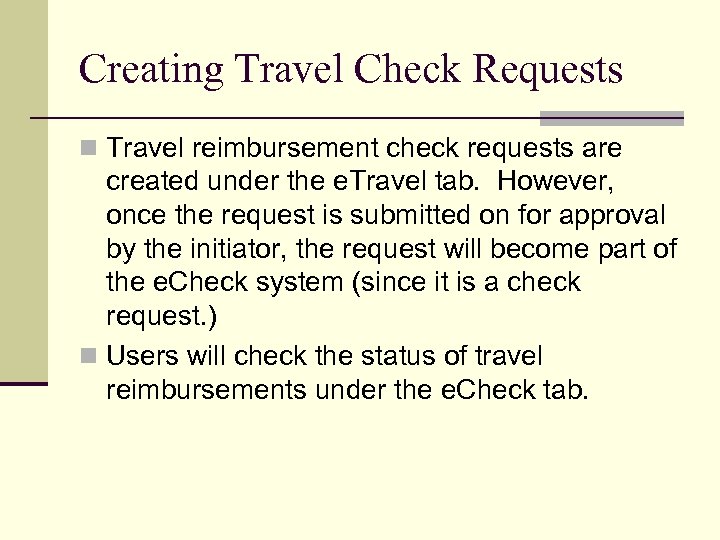 Creating Travel Check Requests n Travel reimbursement check requests are created under the e.
