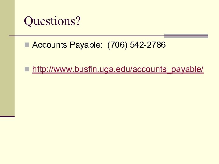 Questions? n Accounts Payable: (706) 542 -2786 n http: //www. busfin. uga. edu/accounts_payable/ 