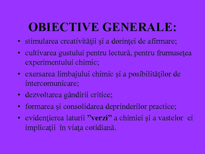 OBIECTIVE GENERALE: • stimularea creativităţii şi a dorinţei de afirmare; • cultivarea gustului pentru