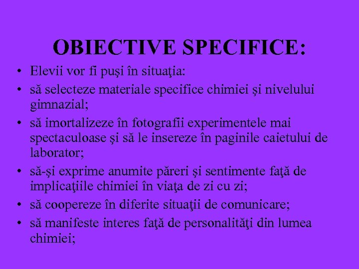 OBIECTIVE SPECIFICE: • Elevii vor fi puşi în situaţia: • să selecteze materiale specifice