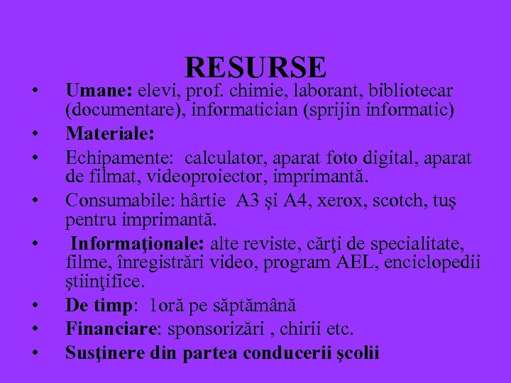  • • RESURSE Umane: elevi, prof. chimie, laborant, bibliotecar (documentare), informatician (sprijin informatic)