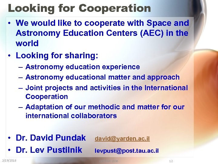 Looking for Cooperation • We would like to cooperate with Space and Astronomy Education