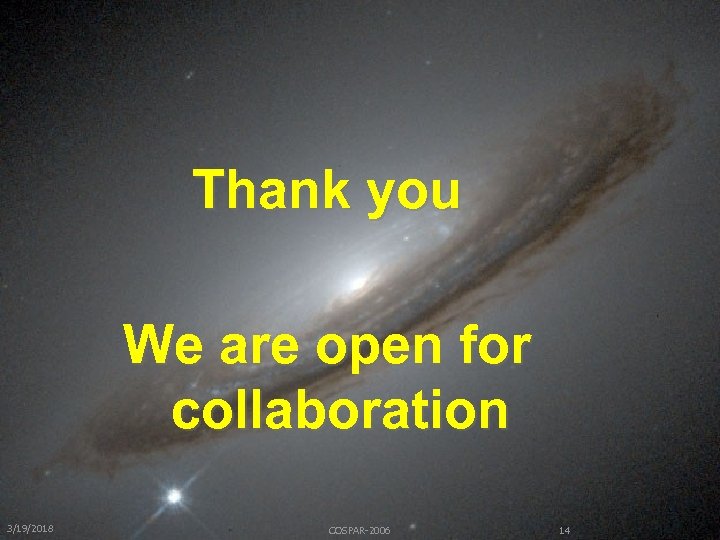 Thank you We are open for collaboration 3/19/2018 COSPAR-2006 14 