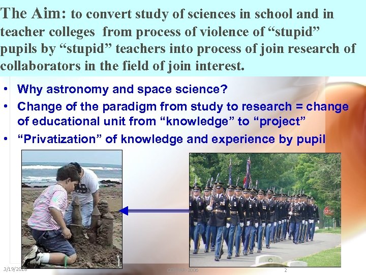 The Aim: to convert study of sciences in school and in teacher colleges from