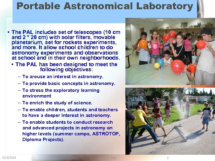 Portable Astronomical Laboratory • The PAL includes set of telescopes (10 cm and 2