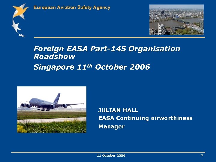 European Aviation Safety Agency Foreign EASA Part-145 Organisation Roadshow Singapore 11 th October 2006