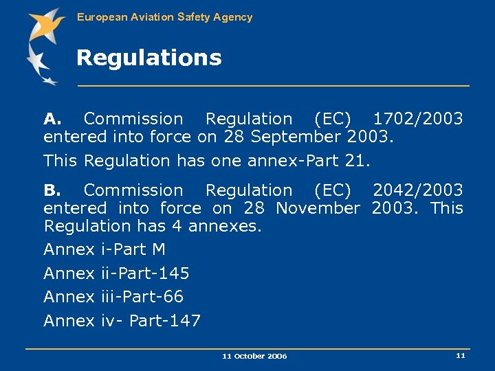 European Aviation Safety Agency Regulations A. Commission Regulation (EC) 1702/2003 entered into force on