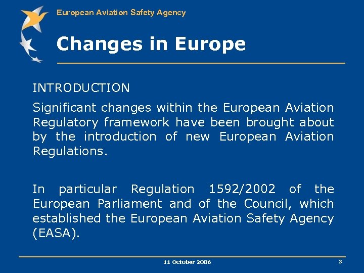 European Aviation Safety Agency Changes in Europe INTRODUCTION Significant changes within the European Aviation