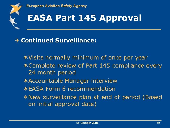 European Aviation Safety Agency EASA Part 145 Approval Q Continued Surveillance: ôVisits normally minimum