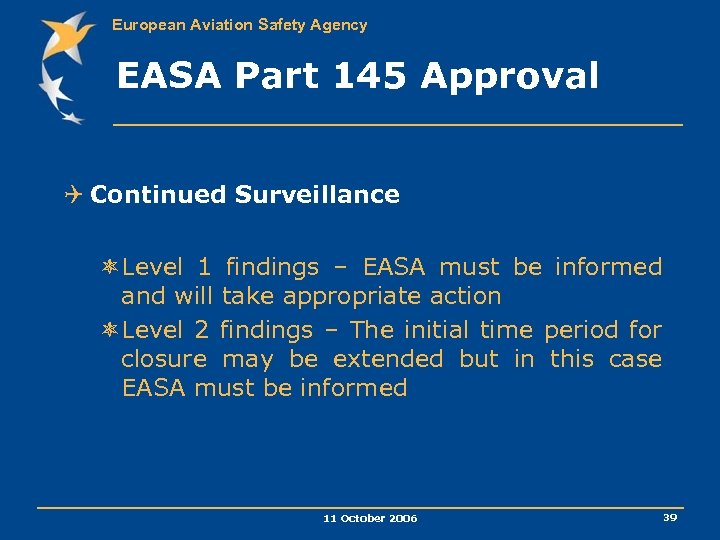 European Aviation Safety Agency EASA Part 145 Approval Q Continued Surveillance ôLevel 1 findings