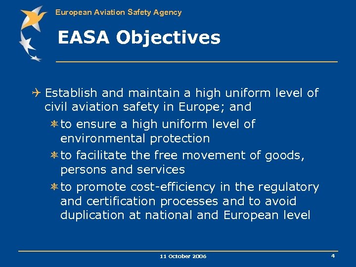 European Aviation Safety Agency EASA Objectives Q Establish and maintain a high uniform level