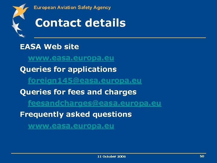 European Aviation Safety Agency Contact details EASA Web site www. easa. europa. eu Queries