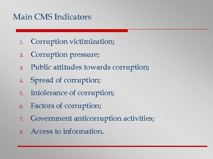 Main CMS Indicators 1. Corruption victimization; 2. Corruption pressure; 3. Public attitudes towards corruption;