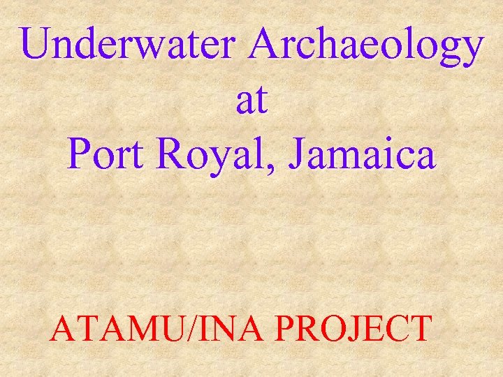 Underwater Archaeology at Port Royal, Jamaica ATAMU/INA PROJECT 