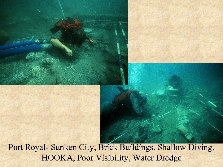 Port Royal- Sunken City, Brick Buildings, Shallow Diving, HOOKA, Poor Visibility, Water Dredge 