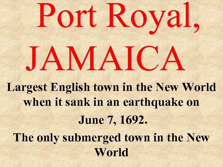 Port Royal, JAMAICA Largest English town in the New World when it sank in