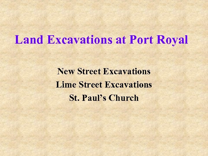 Land Excavations at Port Royal New Street Excavations Lime Street Excavations St. Paul’s Church