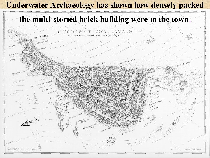 Underwater Archaeology has shown how densely packed the multi-storied brick building were in the