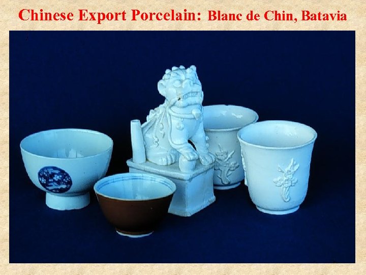 Chinese Export Porcelain: Blanc de Chin, Batavia 