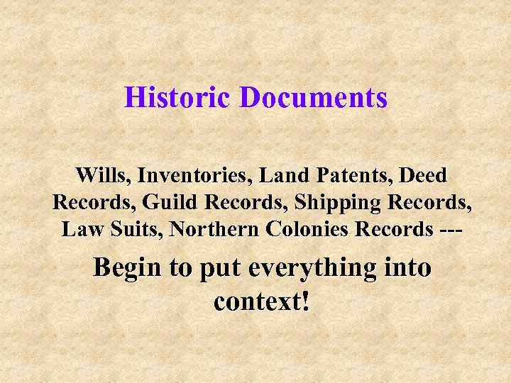 Historic Documents Wills, Inventories, Land Patents, Deed Records, Guild Records, Shipping Records, Law Suits,