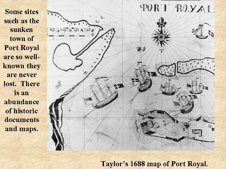 Some sites such as the sunken town of Port Royal are so wellknown they