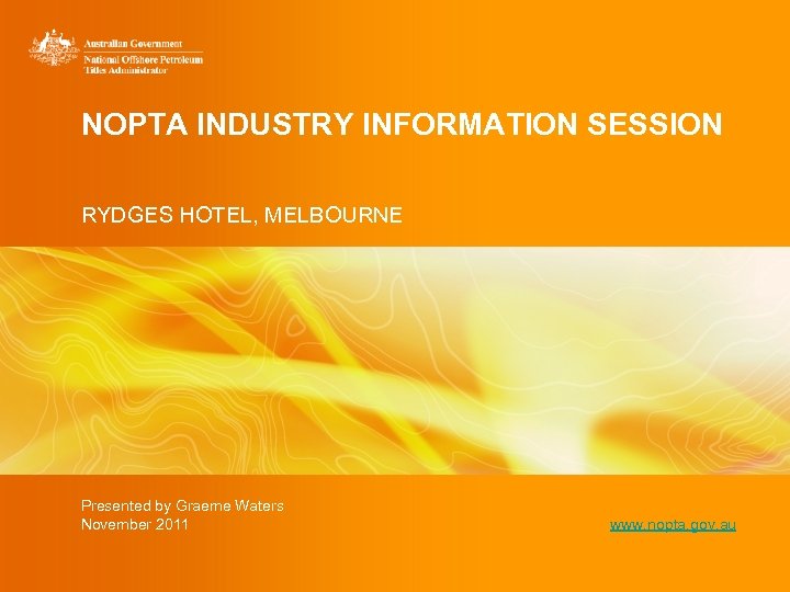 NOPTA INDUSTRY INFORMATION SESSION RYDGES HOTEL, MELBOURNE Presented by Graeme Waters November 2011 www.