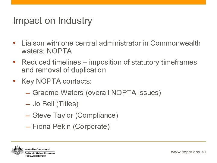 Impact on Industry • Liaison with one central administrator in Commonwealth waters: NOPTA •
