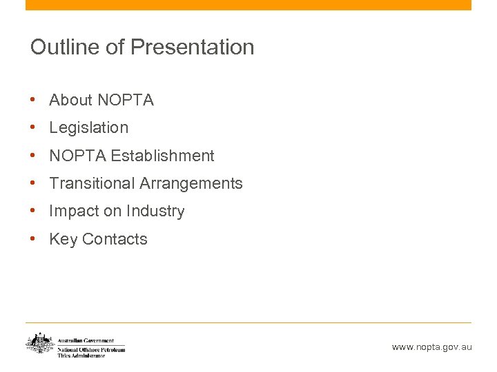 Outline of Presentation • About NOPTA • Legislation • NOPTA Establishment • Transitional Arrangements